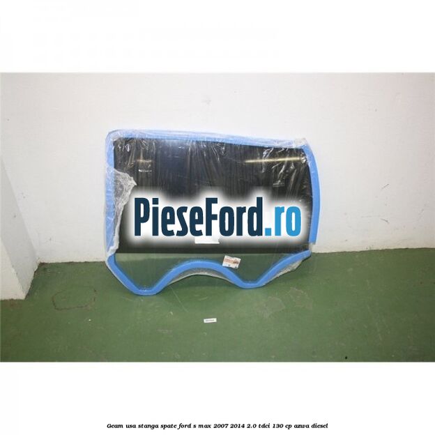Geam usa stanga spate Ford S-Max 2007-2014 2.0 TDCi 130 cp AZWA diesel