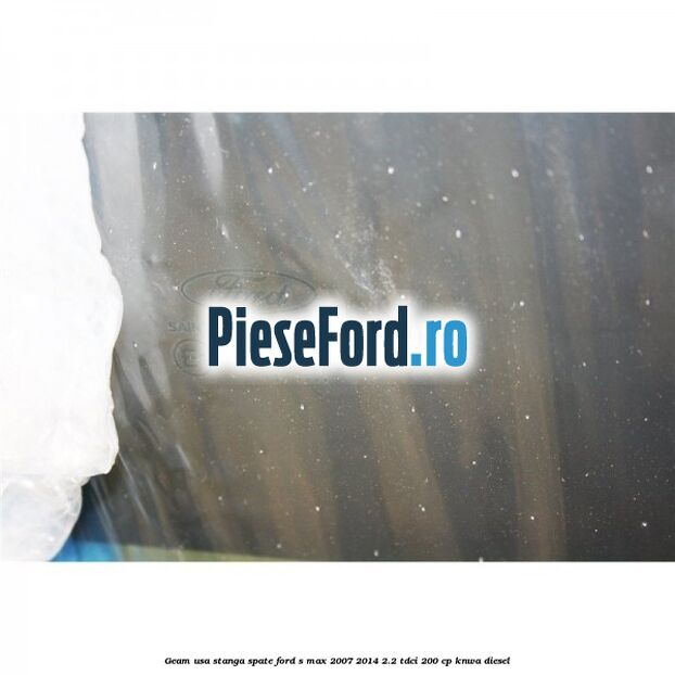 Geam usa stanga spate Ford S-Max 2007-2014 2.2 TDCi 200 cp KNWA diesel