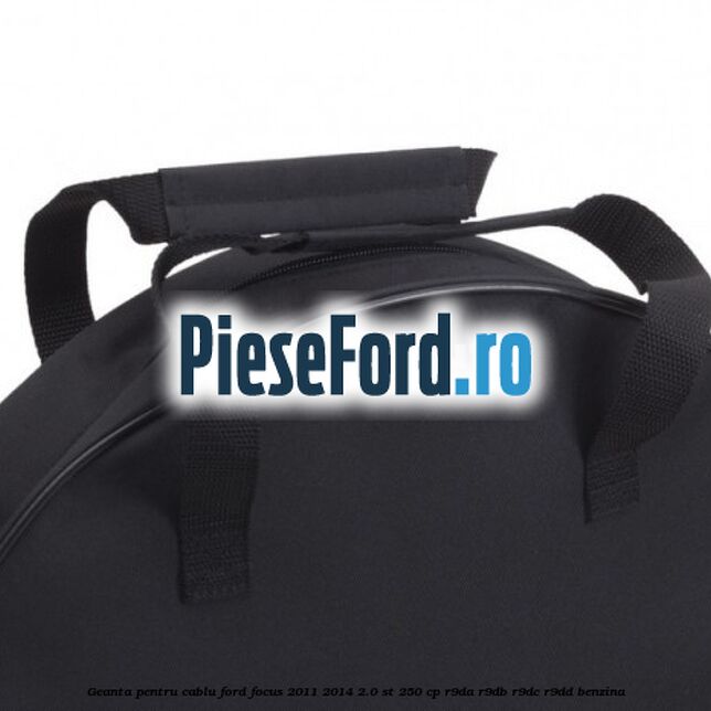 Geanta pentru cablu Ford Focus 2011-2014 2.0 ST 250 cp R9DA, R9DB, R9DC, R9DD benzina