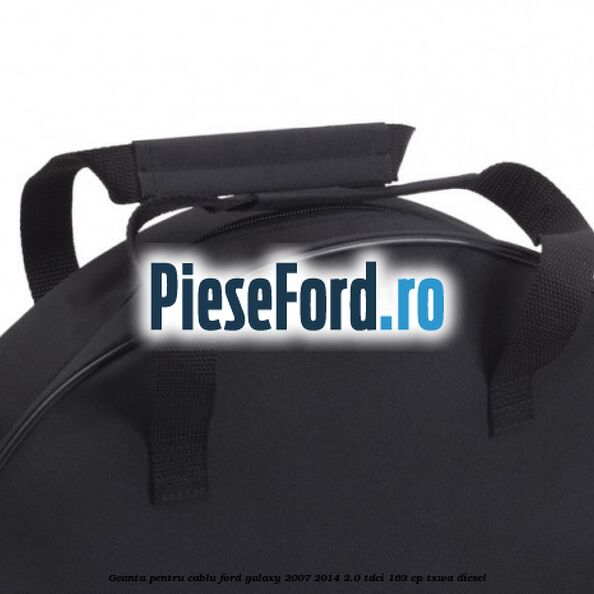 Geanta pentru cablu Ford Galaxy 2007-2014 2.0 TDCi 163 cp Geanta pentru cablu Ford Galaxy 2007-2014 2.0 TDCi 163 cp TXWA diesel