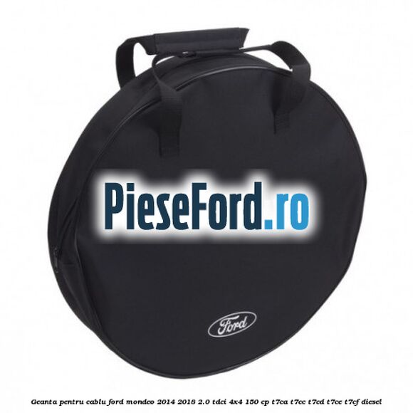 Geanta pentru cablu Ford Mondeo 2014-2018 2.0 TDCi 4x4 150 cp T7CA, T7CC, T7CD, T7CE, T7CF diesel