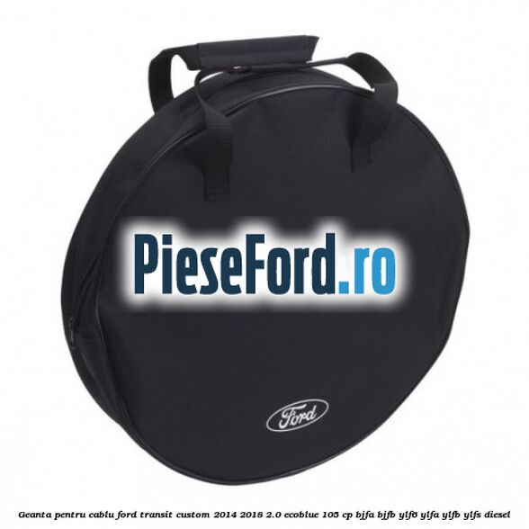 Geanta pentru cablu Ford Transit Custom 2014-2018 2.0 EcoBlue 105 cp BJFA, BJFB, YLF6, YLFA, YLFB, YLFS diesel