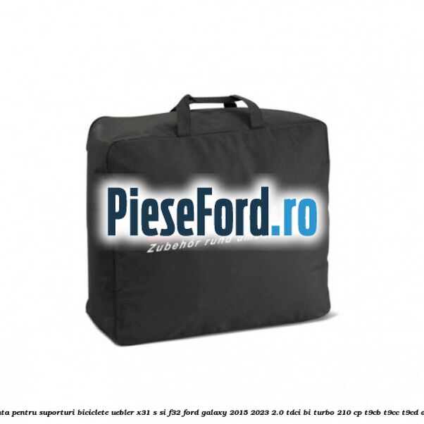 Geanta pentru suporturi biciclete Uebler X31-S si F32 Ford Galaxy 2015-2023 2.0 TDCi BI-Turbo 210 cp T9CB, T9CC, T9CD diesel