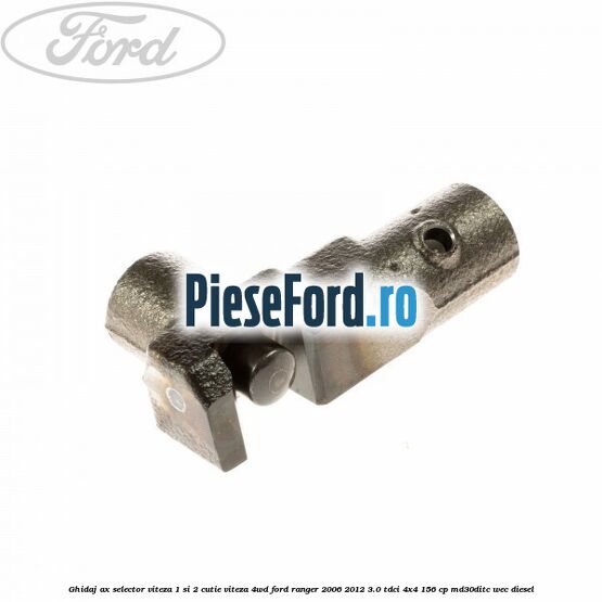 Ghidaj ax selector viteza 1 si 2 cutie viteza 4WD Ford Ranger 2006-2012 3.0 TDCi 4x4 156 cp Ghidaj ax selector viteza 1 si 2 cutie viteza 4WD Ford Ranger 2006-2012 3.0 TDCi 4x4 156 cp MD30DITC, WEC diesel