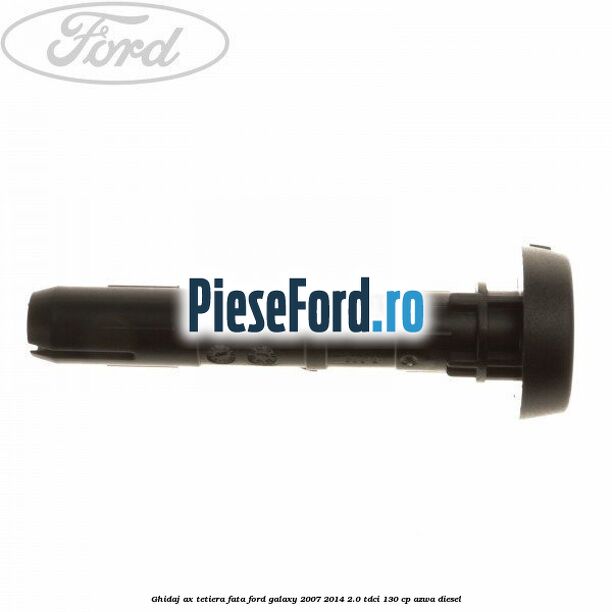 Ghidaj ax tetiera fata Ford Galaxy 2007-2014 2.0 TDCi 130 cp AZWA diesel