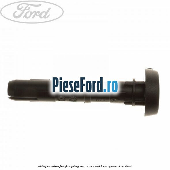 Ghidaj ax tetiera fata Ford Galaxy 2007-2014 2.0 TDCi 136 cp AZWC, UKWA diesel