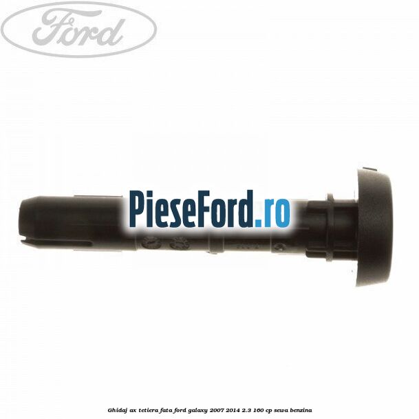 Ghidaj ax tetiera fata Ford Galaxy 2007-2014 2.3 160 cp SEWA benzina