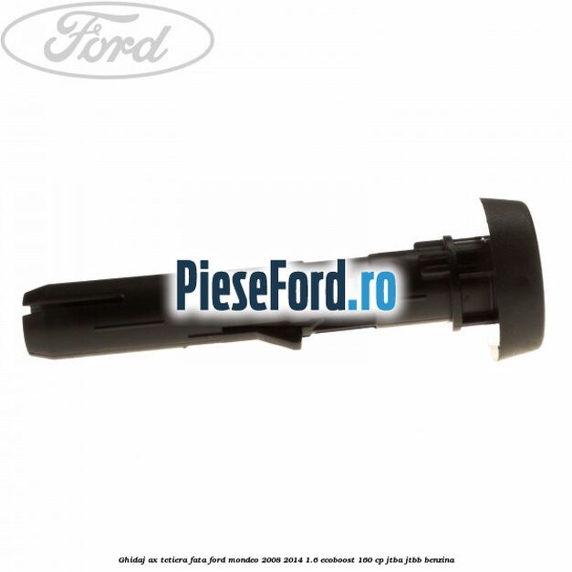 Ghidaj ax tetiera fata Ford Mondeo 2008-2014 1.6 EcoBoost 160 cp JTBA, JTBB benzina