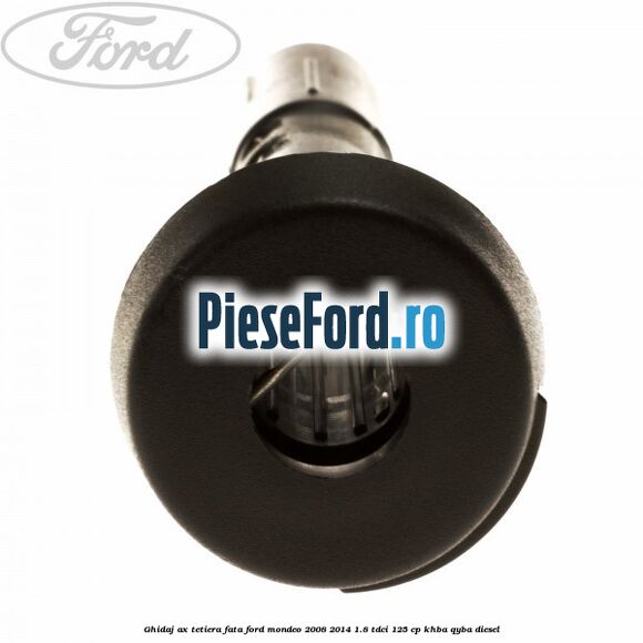 Ghidaj ax tetiera fata Ford Mondeo 2008-2014 1.8 TDCi 125 cp KHBA, QYBA diesel