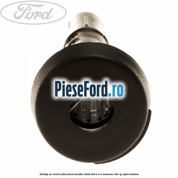 Ghidaj ax tetiera fata Ford Mondeo 2008-2014 2.0 EcoBoost 240 cp Ghidaj ax tetiera fata Ford Mondeo 2008-2014 2.0 EcoBoost 240 cp TPBA benzina