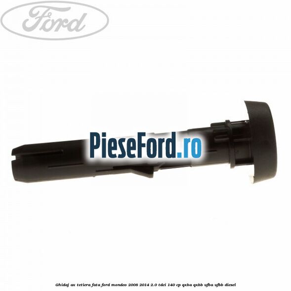 Ghidaj ax tetiera fata Ford Mondeo 2008-2014 2.0 TDCi 140 cp QXBA, QXBB, UFBA, UFBB diesel