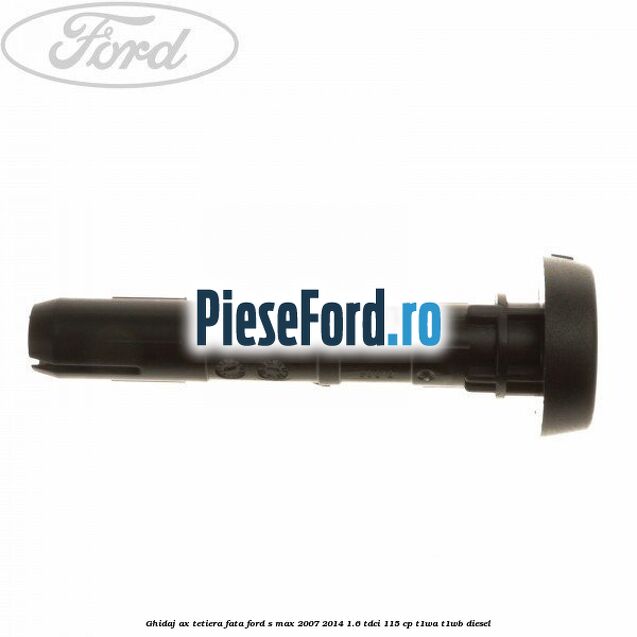 Ghidaj ax tetiera fata Ford S-Max 2007-2014 1.6 TDCi 115 cp T1WA, T1WB diesel