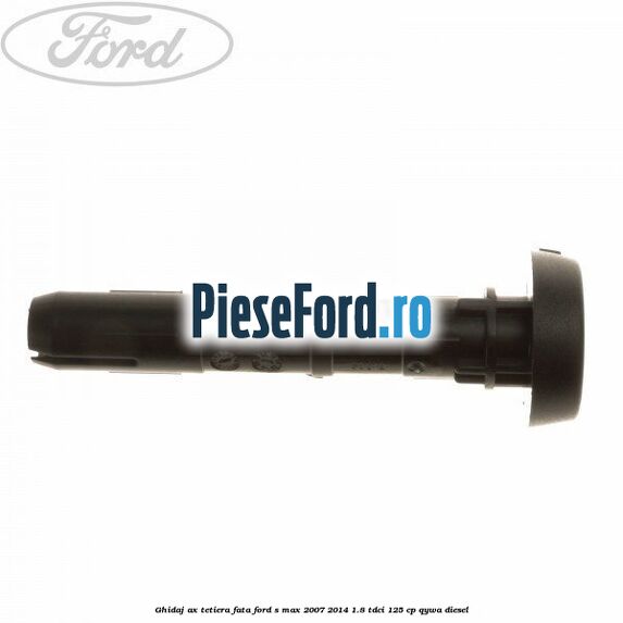 Ghidaj ax tetiera fata Ford S-Max 2007-2014 1.8 TDCi 125 cp QYWA diesel