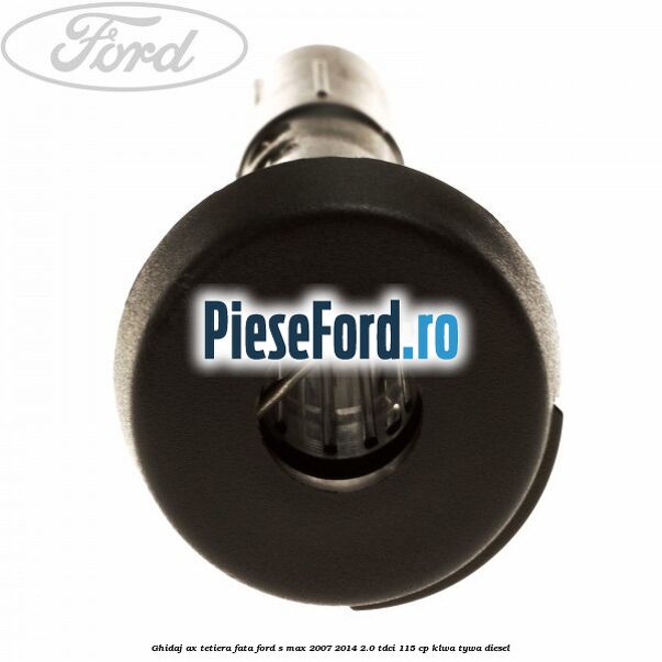 Ghidaj ax tetiera fata Ford S-Max 2007-2014 2.0 TDCi 115 cp KLWA, TYWA diesel