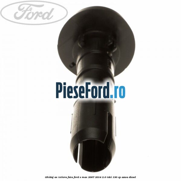 Ghidaj ax tetiera fata Ford S-Max 2007-2014 2.0 TDCi 130 cp AZWA diesel