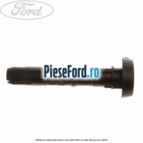 Ghidaj ax tetiera fata Ford S-Max 2007-2014 2.0 TDCi 163 cp TXWA diesel