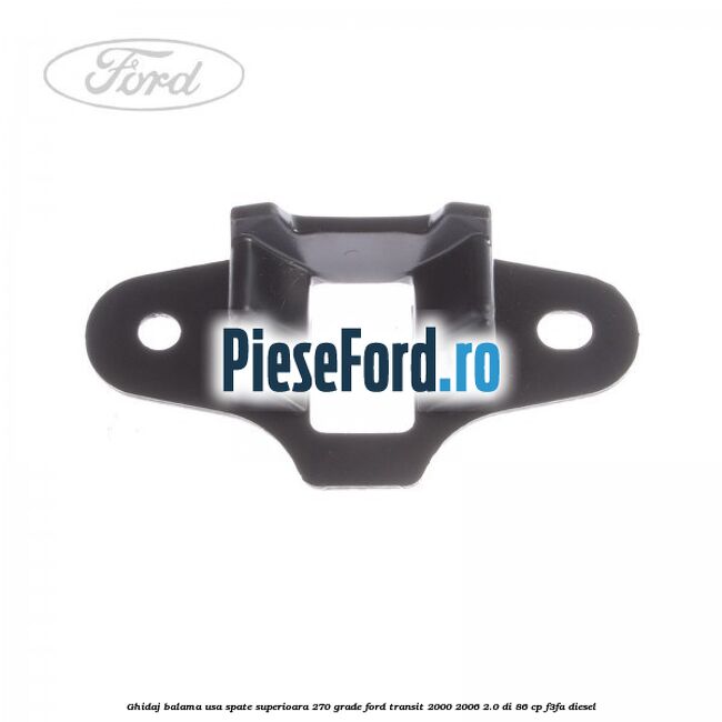 Ghidaj balama usa spate superioara 270 grade Ford Transit 2000-2006 2.0 DI 86 cp F3FA diesel
