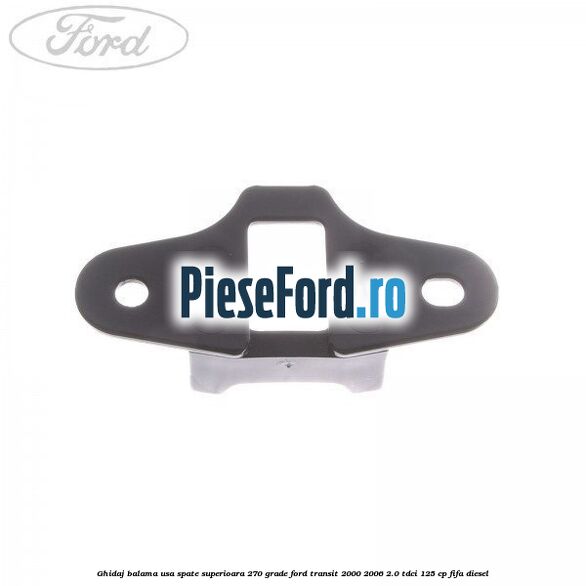 Ghidaj balama usa spate superioara 270 grade Ford Transit 2000-2006 2.0 TDCi 125 cp FIFA diesel