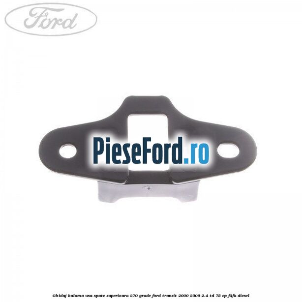 Ghidaj balama usa spate superioara 270 grade Ford Transit 2000-2006 2.4 TD 75 cp F4FA diesel