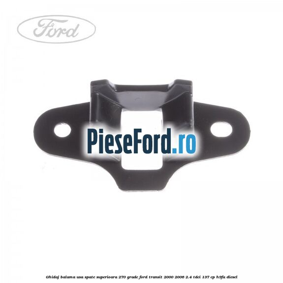 Ghidaj balama usa spate superioara 270 grade Ford Transit 2000-2006 2.4 TDCi 137 cp H9FA diesel