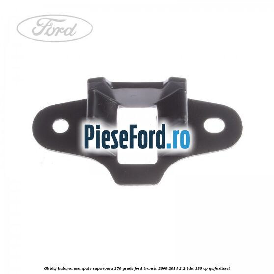 Ghidaj balama usa spate superioara 270 grade Ford Transit 2006-2014 2.2 TDCi 130 cp Ghidaj balama usa spate superioara 270 grade Ford Transit 2006-2014 2.2 TDCi 130 cp QWFA diesel