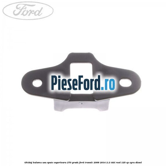 Ghidaj balama usa spate superioara 270 grade Ford Transit 2006-2014 2.2 TDCi RWD 125 cp CYRA diesel