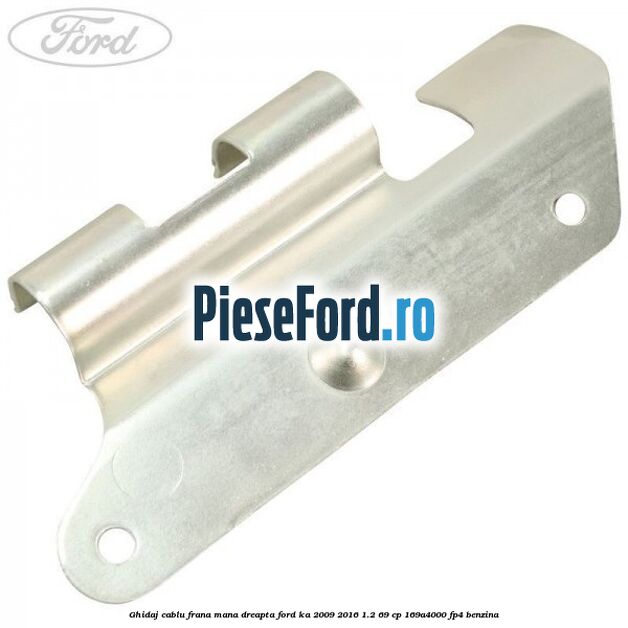 Ghidaj cablu frana mana dreapta Ford Ka 2009-2016 1.2 69 cp 169A4000, FP4 benzina