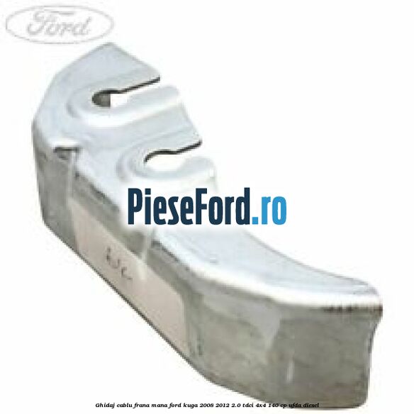 Ghidaj cablu frana mana Ford Kuga 2008-2012 2.0 TDCI 4x4 140 cp UFDA diesel