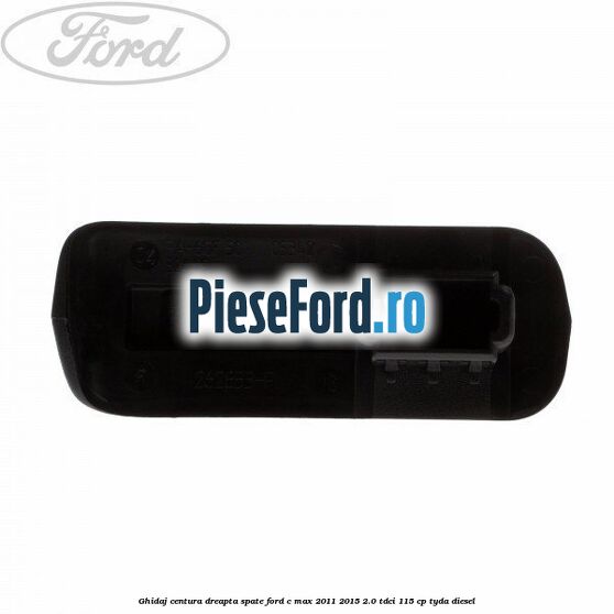 Ghidaj centura dreapta spate Ford C-Max 2011-2015 2.0 TDCi 115 cp TYDA diesel