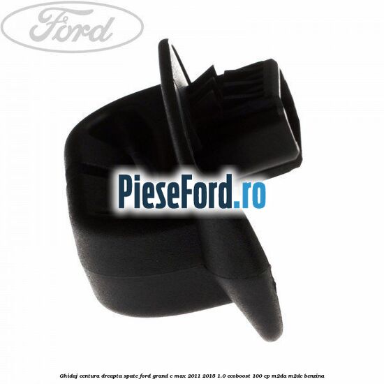Ghidaj centura dreapta spate Ford Grand C-Max 2011-2015 1.0 EcoBoost 100 cp M2DA, M2DC benzina
