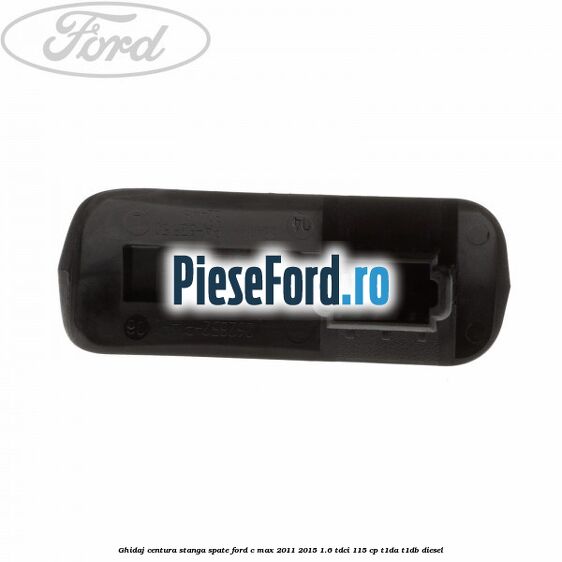 Ghidaj centura stanga spate Ford C-Max 2011-2015 1.6 TDCi 115 cp T1DA, T1DB diesel