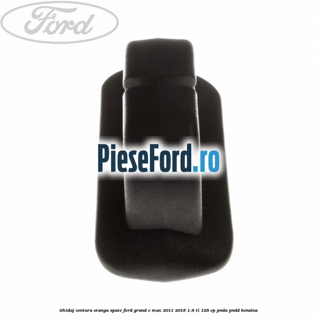 Ghidaj centura stanga spate Ford Grand C-Max 2011-2015 1.6 Ti 125 cp PNDA, PNDD benzina