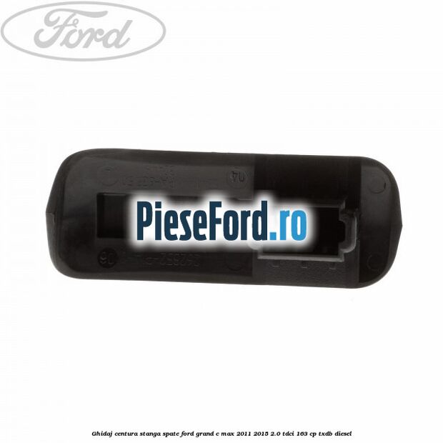Ghidaj centura stanga spate Ford Grand C-Max 2011-2015 2.0 TDCi 163 cp Ghidaj centura stanga spate Ford Grand C-Max 2011-2015 2.0 TDCi 163 cp TXDB diesel