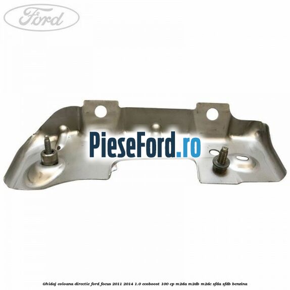 Ghidaj coloana directie Ford Focus 2011-2014 1.0 EcoBoost 100 cp M2DA, M2DB, M2DC, SFDA, SFDB benzina