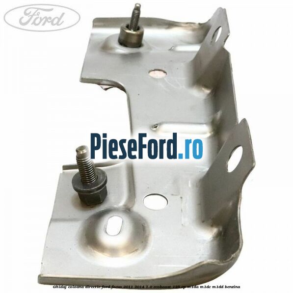 Ghidaj coloana directie Ford Focus 2011-2014 1.0 EcoBoost 125 cp M1DA, M1DC, M1DD benzina