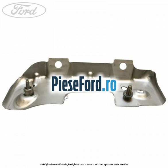 Ghidaj coloana directie Ford Focus 2011-2014 1.6 Ti 85 cp Ghidaj coloana directie Ford Focus 2011-2014 1.6 Ti 85 cp XTDA, XTDB benzina