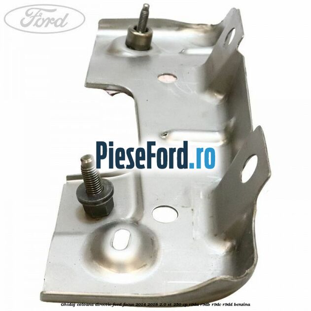 Ghidaj coloana directie Ford Focus 2014-2018 2.0 ST 250 cp R9DA, R9DB, R9DC, R9DD benzina