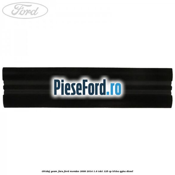 Ghidaj geam fata Ford Mondeo 2008-2014 1.8 TDCi 125 cp Ghidaj geam fata Ford Mondeo 2008-2014 1.8 TDCi 125 cp KHBA, QYBA diesel