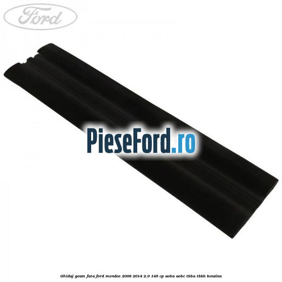 Ghidaj geam fata Ford Mondeo 2008-2014 2.0 145 cp AOBA, AOBC, TBBA, TBBB benzina