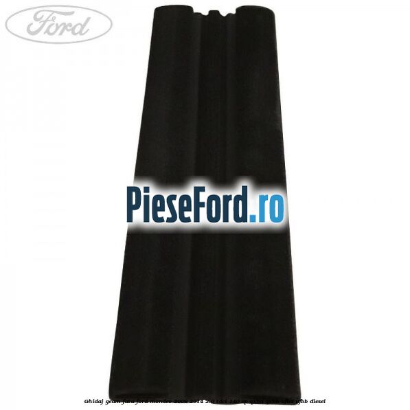 Ghidaj geam fata Ford Mondeo 2008-2014 2.0 TDCi 140 cp QXBA, QXBB, UFBA, UFBB diesel