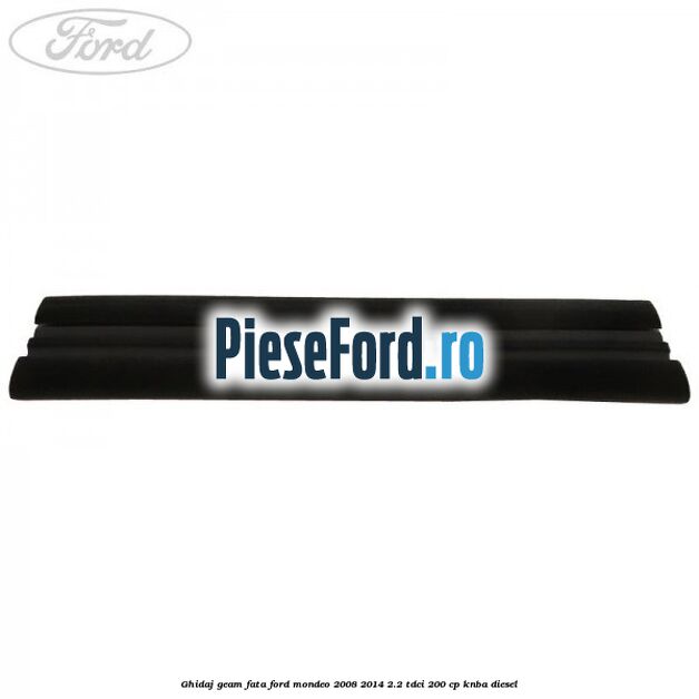 Ghidaj geam fata Ford Mondeo 2008-2014 2.2 TDCi 200 cp KNBA diesel