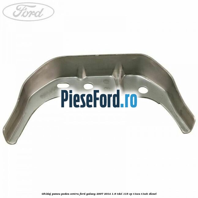 Ghidaj panou podea centru Ford Galaxy 2007-2014 1.6 TDCi 115 cp Ghidaj panou podea centru Ford Galaxy 2007-2014 1.6 TDCi 115 cp T1WA, T1WB diesel