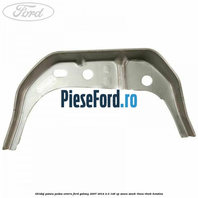Ghidaj panou podea centru Ford Galaxy 2007-2014 2.0 145 cp AOWA, AOWB, TBWA, TBWB benzina
