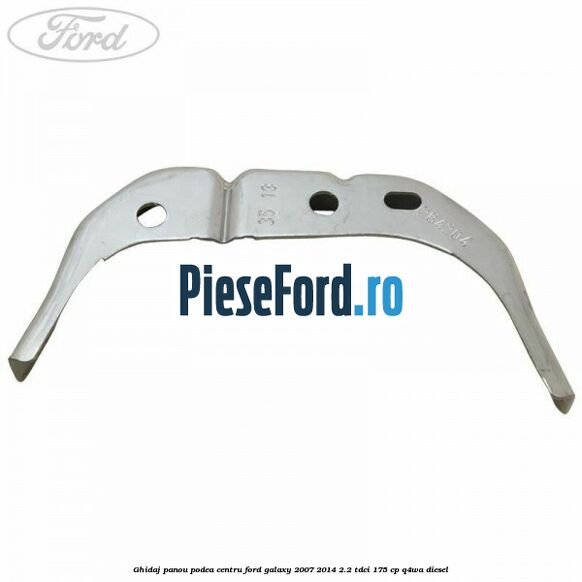 Ghidaj panou podea centru Ford Galaxy 2007-2014 2.2 TDCi 175 cp Q4WA diesel
