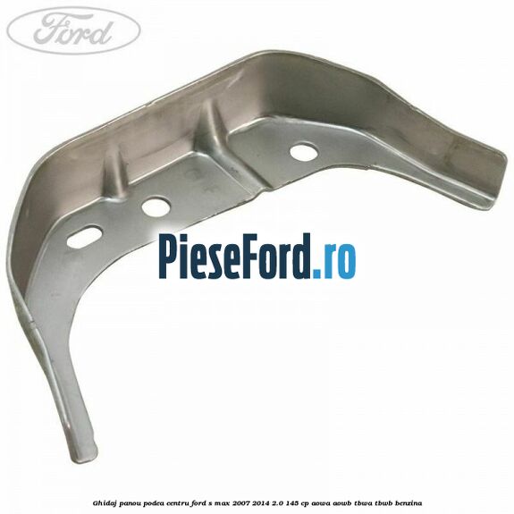 Ghidaj panou podea centru Ford S-Max 2007-2014 2.0 145 cp AOWA, AOWB, TBWA, TBWB benzina