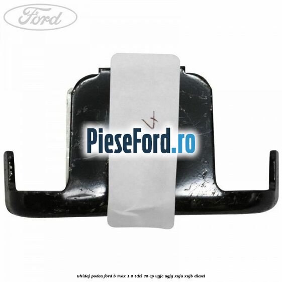Ghidaj podea Ford B-Max 1.5 TDCi 75 cp Ghidaj podea Ford B-Max 1.5 TDCi 75 cp UGJC, UGJG, XUJA, XUJB diesel