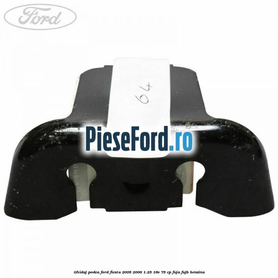 Ghidaj podea Ford Fiesta 2005-2008 1.25 16V 75 cp FUJA, FUJB benzina
