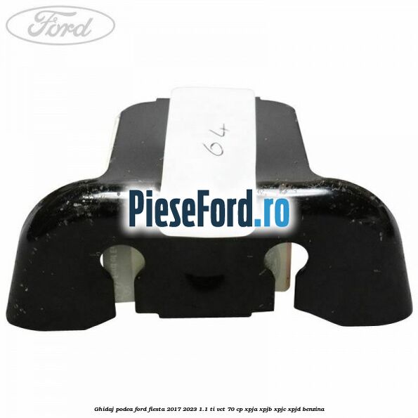 Ghidaj podea Ford Fiesta 2017-2023 1.1 Ti-VCT 70 cp XPJA, XPJB, XPJC, XPJD benzina