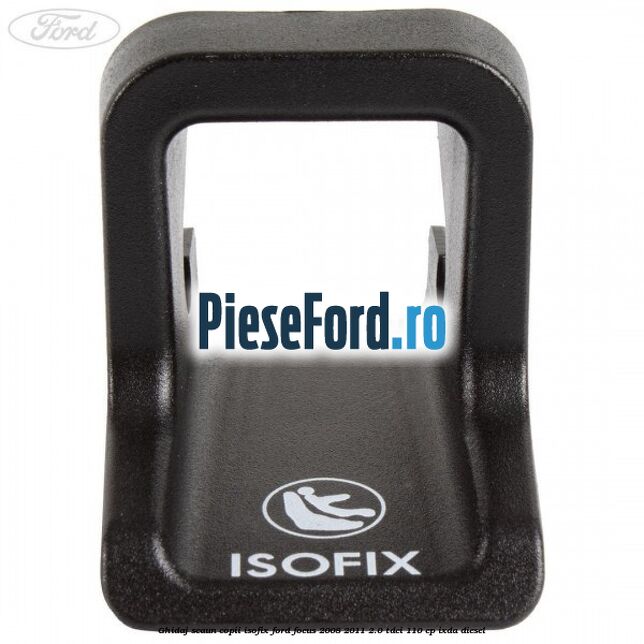 Ghidaj scaun copii ISOFIX Ford Focus 2008-2011 2.0 TDCi 110 cp Ghidaj scaun copii ISOFIX Ford Focus 2008-2011 2.0 TDCi 110 cp IXDA diesel