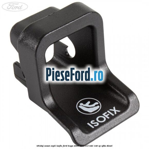 Ghidaj scaun copii ISOFIX Ford Kuga 2008-2012 2.0 TDCI 140 cp UFDA diesel